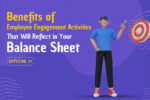 Benefits of Employee Engagement Activities That Will Reflect in Your Balance Sheet 